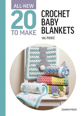 All-New Twenty to Make: Crochet Baby Blankets - Val Pierce - cover