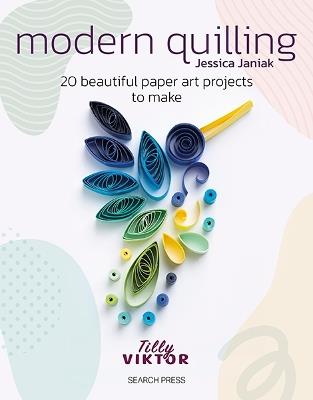 Modern Quilling: 20 Beautiful Paper Art Projects to Make - Jessica Janiak - cover