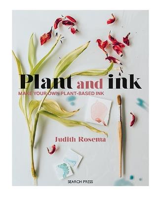 Plant and Ink: Make Your Own Plant-Based Ink - Judith Rosema - cover