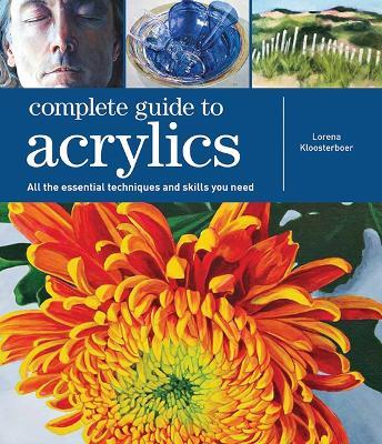 Complete Guide to Acrylics: All the Essential Techniques and Skills You Need - Lorena Kloosterboer - cover