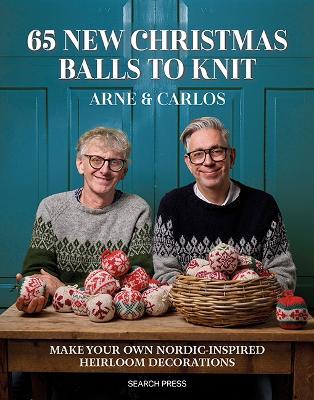 65 New Christmas Balls to Knit: Make Your Own Nordic-Inspired Heirloom Decorations - Arne & Carlos - cover