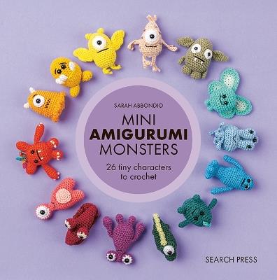 Mini Amigurumi Monsters: 26 Tiny Characters to Crochet - Sarah Abbondio - cover