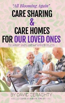 Care Sharing & Care Homes for Our Loved Ones: Adult to Infant in 90 Seconds - David Geraghty - cover