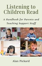Listening to Children Read: A Handbook for Parents and Teaching Support Staff