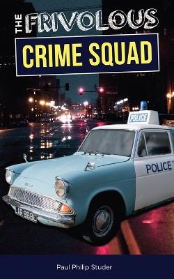 The Frivolous Crime Squad - Paul Philip Studer - cover
