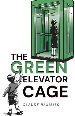 The Green Elevator Cage - Claude Rakisits - cover