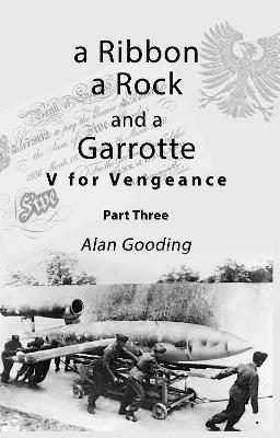 a Ribbon, a Rock and a Garrotte: Part Three: V for Vengeance - Alan Gooding - cover