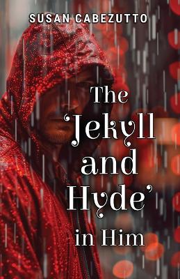 The 'Jekyll and Hyde' in Him - Susan Cabezutto - cover