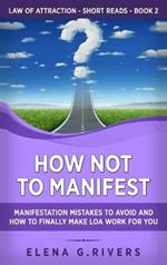 How Not to Manifest: Manifestation Mistakes to AVOID and How to Finally Make LOA Work for You
