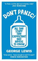 DON'T PANIC!: All the Stuff the Expectant Dad Needs to Know by ‘the funniest dad on Instagram’ (Sara Cox BBC Radio2)
