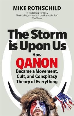 The Storm Is Upon Us: How QAnon Became a Movement, Cult, and Conspiracy Theory of Everything - Mike Rothschild - cover