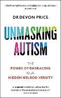 Unmasking Autism: The Power of Embracing Our Hidden Neurodiversity - Devon Price - cover