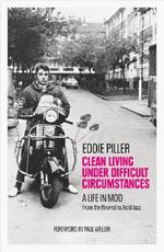 Clean Living Under Difficult Circumstances: A Life In Mod - From the Revival to Acid Jazz
