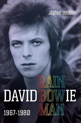 David Bowie Rainbowman: 1967-1980 - Jérôme Soligny - cover
