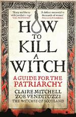 HOW TO KILL A WITCH: A Guide For The Patriarchy