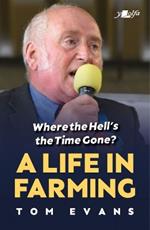 Where the Hell's the Time Gone?: A Life in Farming