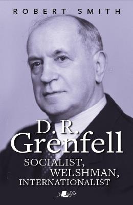 D. R. Grenfell: Socialist, Welshman, Internationalist - Robert Smith - cover