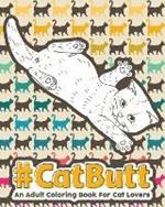 Catbutt: An Adult Coloring Book for Cat Lovers