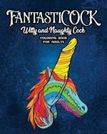 FantastiCOCK: Witty And Naughty Dick Coloring Book Filled With Glorious Cocks. Adult Funny Gift For Women And Men