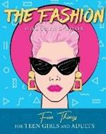 The Fashion Coloring Book: Fun Things For Teen Girls and Adults