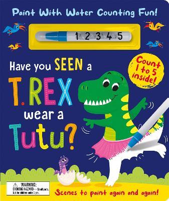 Have You Seen a T. rex Wear a Tutu? - Paint With Water Counting Fun! - Zach Rosenthal - cover