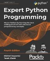 Expert Python Programming - Fourth Edition: Master Python by learning the best coding practices and advanced programming concepts - Michal Jaworski,Tarek Ziade - cover