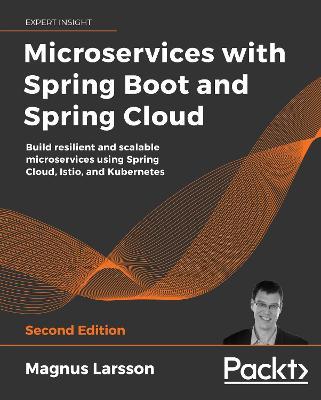 Microservices with Spring Boot and Spring Cloud: Build resilient and scalable microservices using Spring Cloud, Istio, and Kubernetes - Magnus Larsson - cover