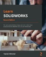 Learn SOLIDWORKS: Get up to speed with key concepts and tools to become an accomplished SOLIDWORKS Associate and Professional - Tayseer Almattar - cover