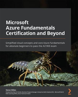 Microsoft Azure Fundamentals Certification and Beyond: Simplified cloud concepts and core Azure fundamentals for absolute beginners to pass the AZ-900 exam - Steve Miles,Peter De Tender - cover