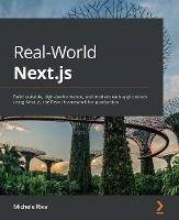 Real-World Next.js: Build scalable, high-performance, and modern web applications using Next.js, the React framework for production - Michele Riva - cover