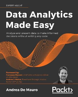 Data Analytics Made Easy: Use machine learning and data storytelling in your work without writing any code - Andrea De Mauro - cover