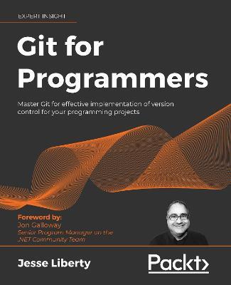 Git for Programmers: Master Git for effective implementation of version control for your programming projects - Jesse Liberty - cover
