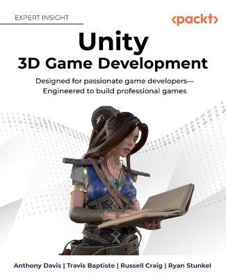 Unity 3D Game Development: Designed for passionate game developers Engineered to build professional games - Anthony Davis,Travis Baptiste,Russell Craig - cover