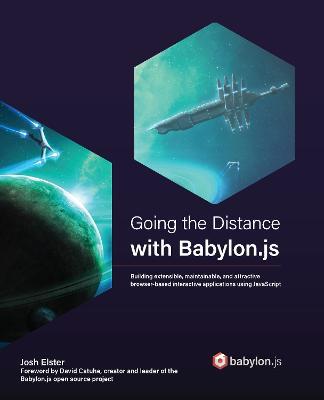 Going the Distance with Babylon.js: Building extensible, maintainable, and attractive browser-based interactive applications using JavaScript - Josh Elster - cover