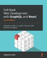 Full-Stack Web Development with GraphQL and React: Taking React from frontend to full-stack with GraphQL and Apollo - Sebastian Grebe - cover