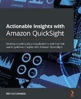 Actionable Insights with Amazon QuickSight: Develop stunning data visualizations and machine learning-driven insights with Amazon QuickSight - Manos Samatas - cover