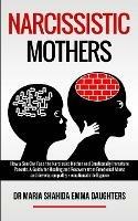 Narcissistic Mothers: How a Son Can Face the Narcissist Mother and Emotionally Immature Parents. A Guide for Healing and Recovery from Emotional Abuse and develop empathy, emotional intelligence