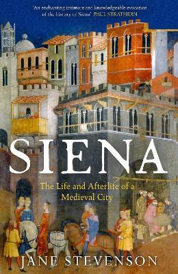 Siena: The Life and Afterlife of a Medieval City - Jane Stevenson - cover