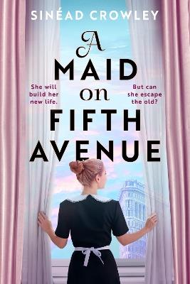 A Maid on Fifth Avenue: A heart-stopping dual timeline mystery, from the author of The Belladonna Maze - Sinéad Crowley - cover