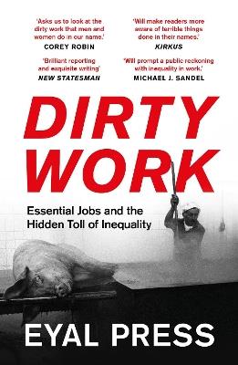 Dirty Work: Essential Jobs and the Hidden Toll of Inequality - Eyal Press - cover