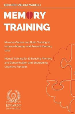 Memory Training: Memory Games and Brain Training to Improve Memory and Prevent Memory Loss - Mental Training for Enhancing Memory and Concentration and Sharpening Cognitive Function - Edoardo Zeloni Magelli - cover
