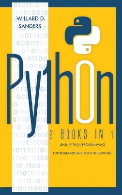 Python: 2 books in 1: learn python programming for beginners and machine learning - Willard D Sanders - cover