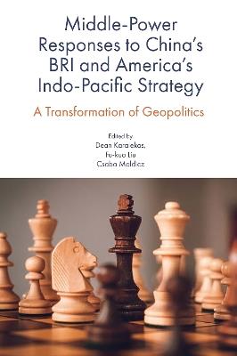 Middle-Power Responses to China’s BRI and America’s Indo-Pacific Strategy: A Transformation of Geopolitics - cover