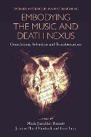 Embodying the Music and Death Nexus: Consolations, Salvations and Transformations - cover