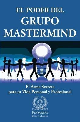 El Poder del Grupo Mastermind: El Arma Secreta para tu Vida Personal y Profesional - Edoardo Zeloni Magelli - cover