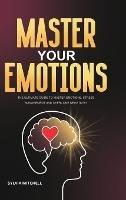 Master Your Emotions: The Ultimate Guide to Master Emotions, Stress Management and Overcome Negativity - Sylvia Mitchell - cover