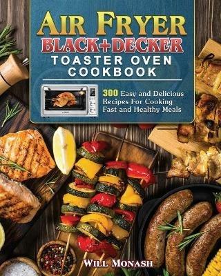 Air Fryer Black+Decker Toaster Oven Cookbook - Will Monash - cover
