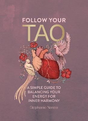 Follow Your Tao: A Simple Guide to Balancing Your Energy for Inner Harmony - Stephanie Nosco - cover