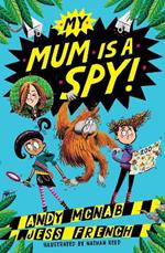 My Mum Is A Spy: An action-packed adventure by bestselling authors Andy McNab and Jess French
