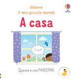 A casa. Il mio piccolo mondo. Ediz. a colori